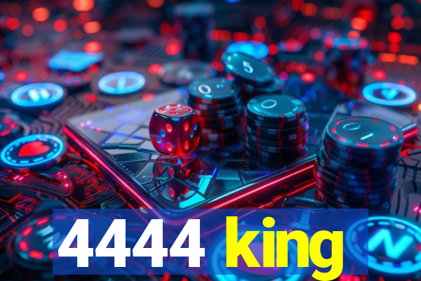 4444 king